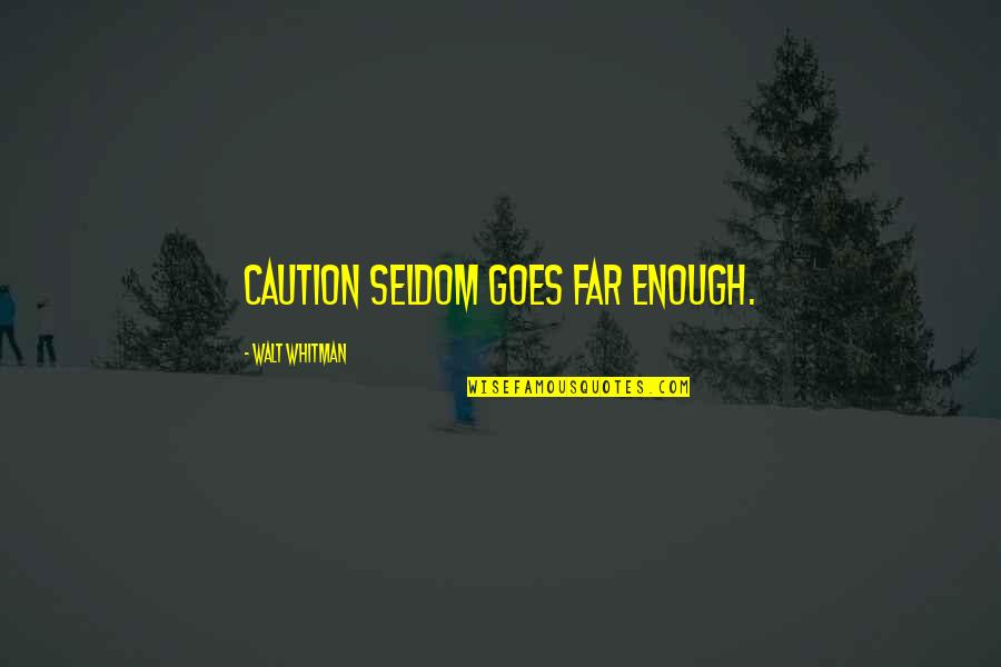 Gulita Worli Quotes By Walt Whitman: Caution seldom goes far enough. Gulita Worli Quotes By Walt Whitman: Caution seldom goes far enough.