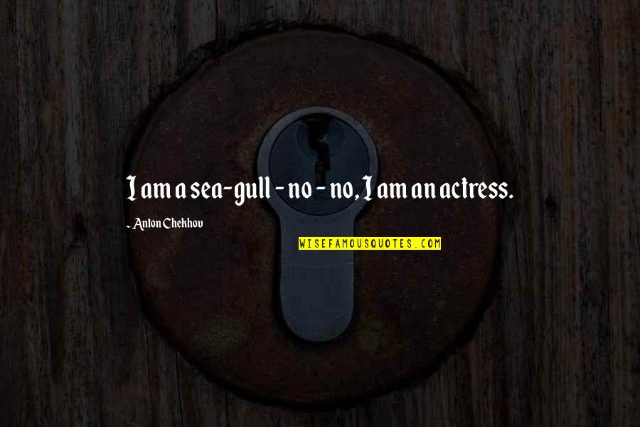 Gull Quotes By Anton Chekhov: I am a sea-gull - no - no, Gull Quotes By Anton Chekhov: I am a sea-gull - no - no,