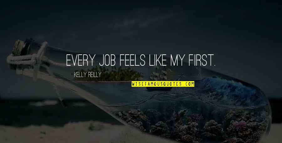 Gullah Island Quotes By Kelly Reilly: Every job feels like my first.