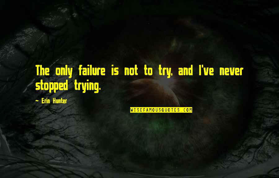 Gulland Sandra Quotes By Erin Hunter: The only failure is not to try, and