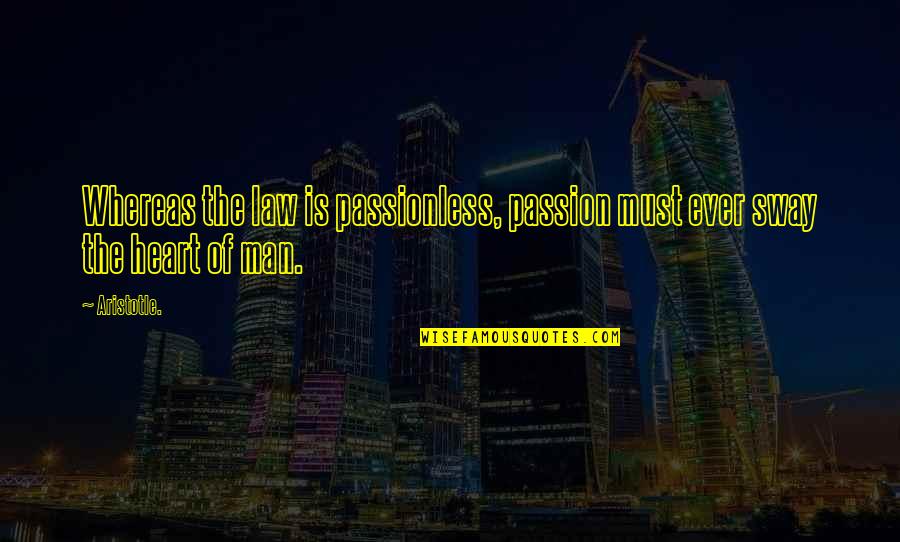 Gullane Entertainment Quotes By Aristotle.: Whereas the law is passionless, passion must ever