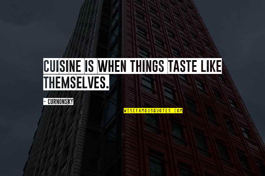 Gullar Olami Quotes By Curnonsky: Cuisine is when things taste like themselves.
