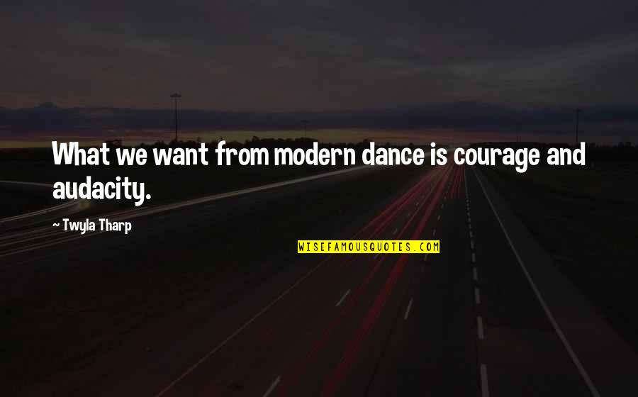 Gullar Rasmlari Quotes By Twyla Tharp: What we want from modern dance is courage Gullar Rasmlari Quotes By Twyla Tharp: What we want from modern dance is courage