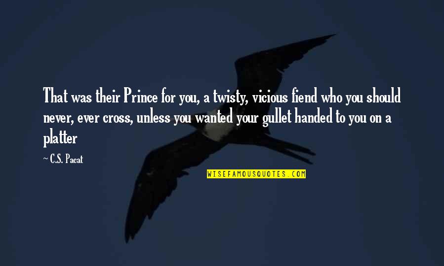 Gullet Quotes By C.S. Pacat: That was their Prince for you, a twisty, Gullet Quotes By C.S. Pacat: That was their Prince for you, a twisty,