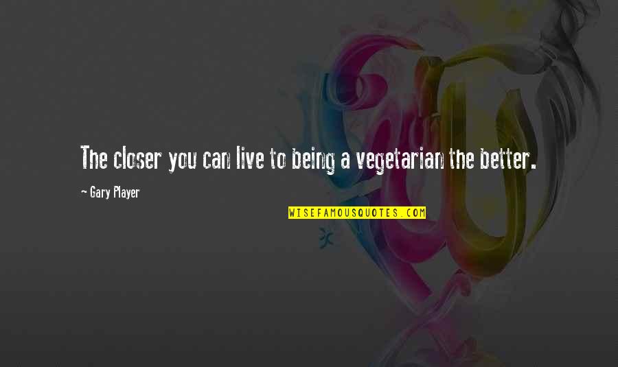 Gullets For Sale Quotes By Gary Player: The closer you can live to being a