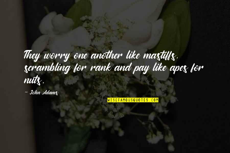 Gullets For Sale Quotes By John Adams: They worry one another like mastiffs, scrambling for