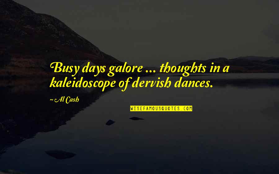 Gullets Synonym Quotes By Al Cash: Busy days galore ... thoughts in a kaleidoscope