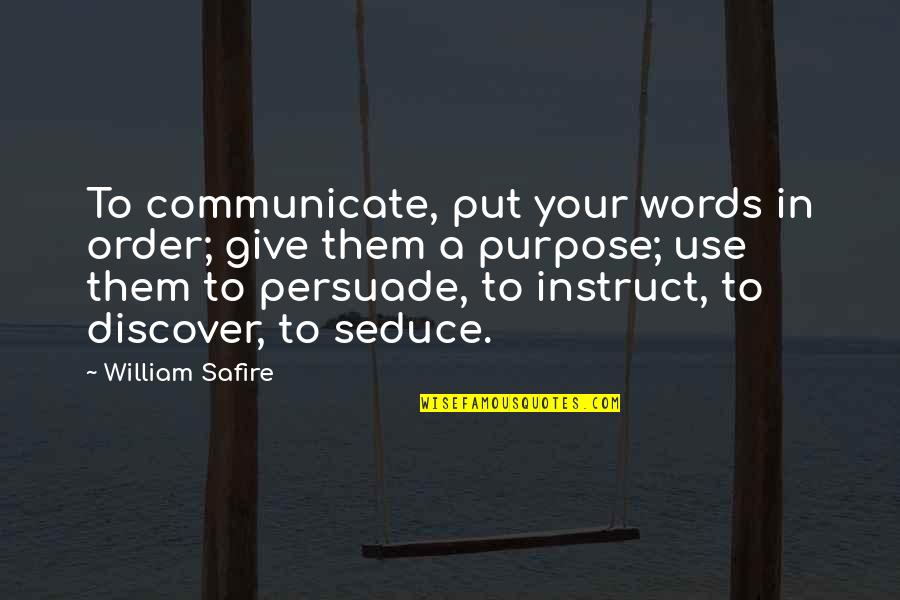 Gullette Air Quotes By William Safire: To communicate, put your words in order; give Gullette Air Quotes By William Safire: To communicate, put your words in order; give