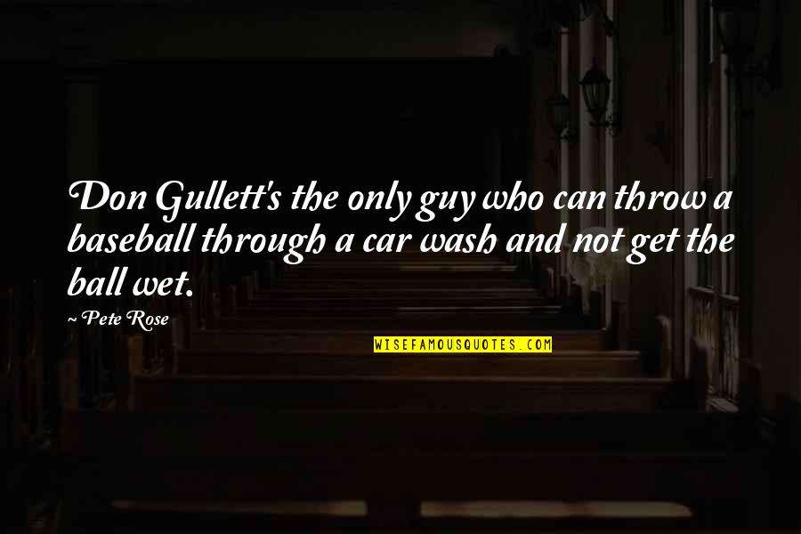 Gullett's Quotes By Pete Rose: Don Gullett's the only guy who can throw