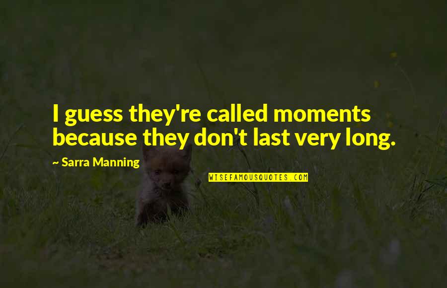 Gullichsen Quotes By Sarra Manning: I guess they're called moments because they don't