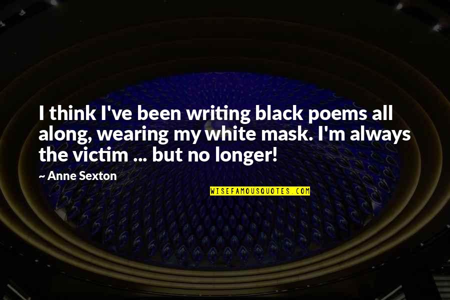 Gullickson Quotes By Anne Sexton: I think I've been writing black poems all Gullickson Quotes By Anne Sexton: I think I've been writing black poems all