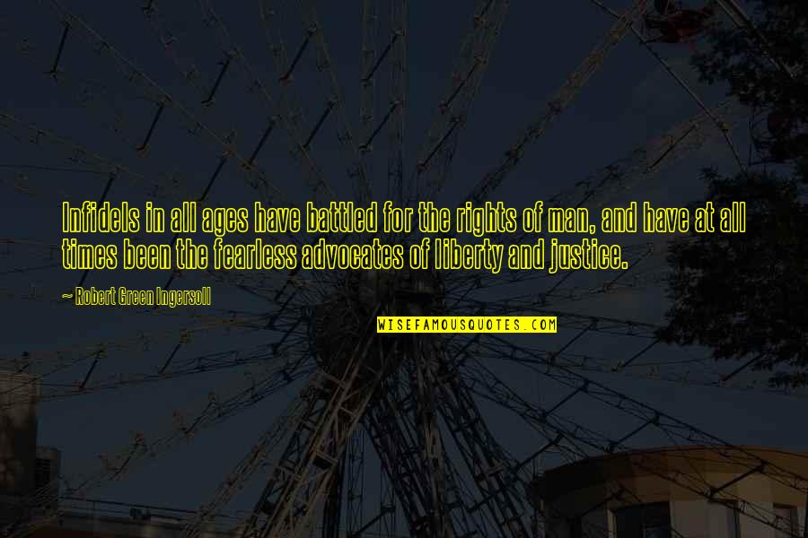 Gullickson Quotes By Robert Green Ingersoll: Infidels in all ages have battled for the Gullickson Quotes By Robert Green Ingersoll: Infidels in all ages have battled for the