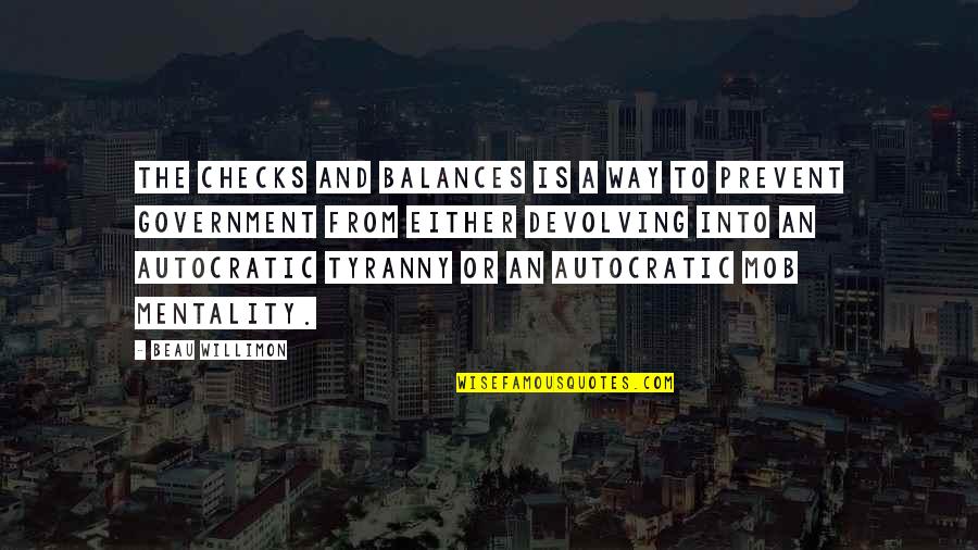 Gullicksons Chimney Quotes By Beau Willimon: The checks and balances is a way to Gullicksons Chimney Quotes By Beau Willimon: The checks and balances is a way to