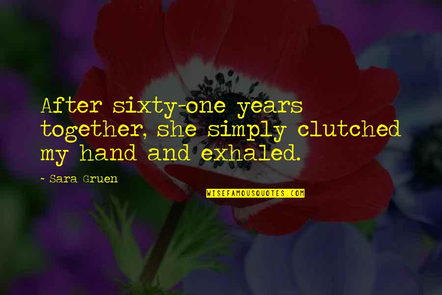 Gullicksons Chimney Quotes By Sara Gruen: After sixty-one years together, she simply clutched my