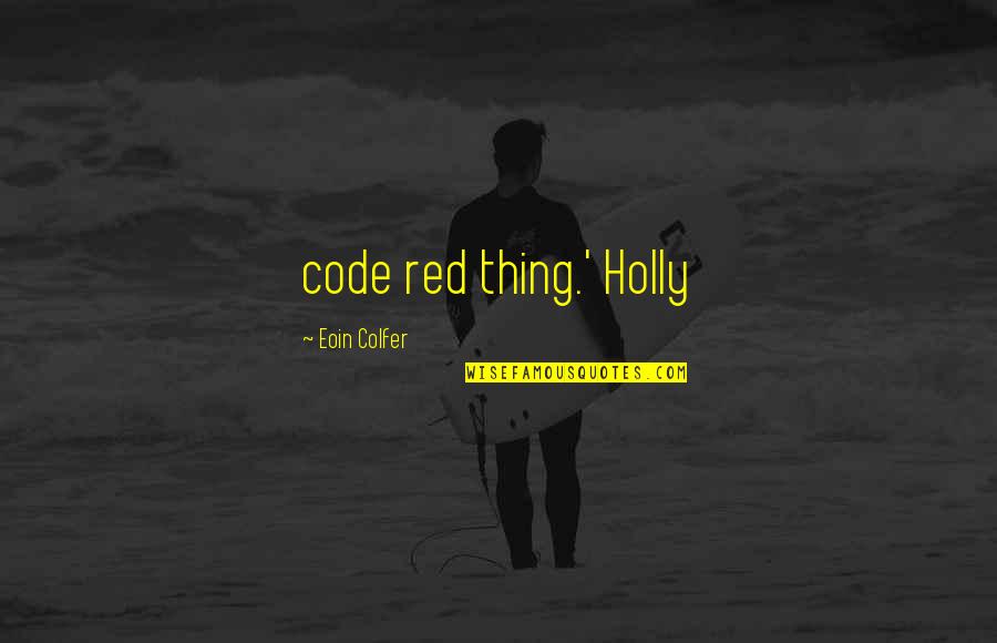 Gulliford Septic Champaign Quotes By Eoin Colfer: code red thing.' Holly