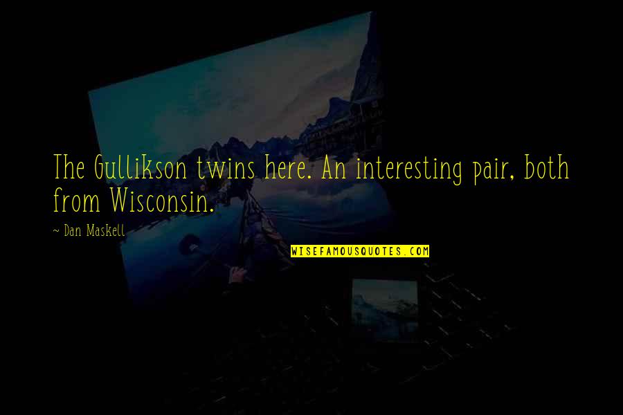 Gullikson Twins Quotes By Dan Maskell: The Gullikson twins here. An interesting pair, both