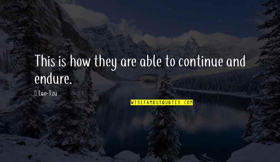 Gullino Quotes By Lao-Tzu: This is how they are able to continue
