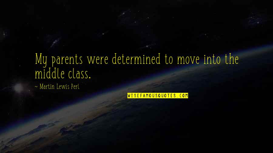 Gullino Quotes By Martin Lewis Perl: My parents were determined to move into the Gullino Quotes By Martin Lewis Perl: My parents were determined to move into the