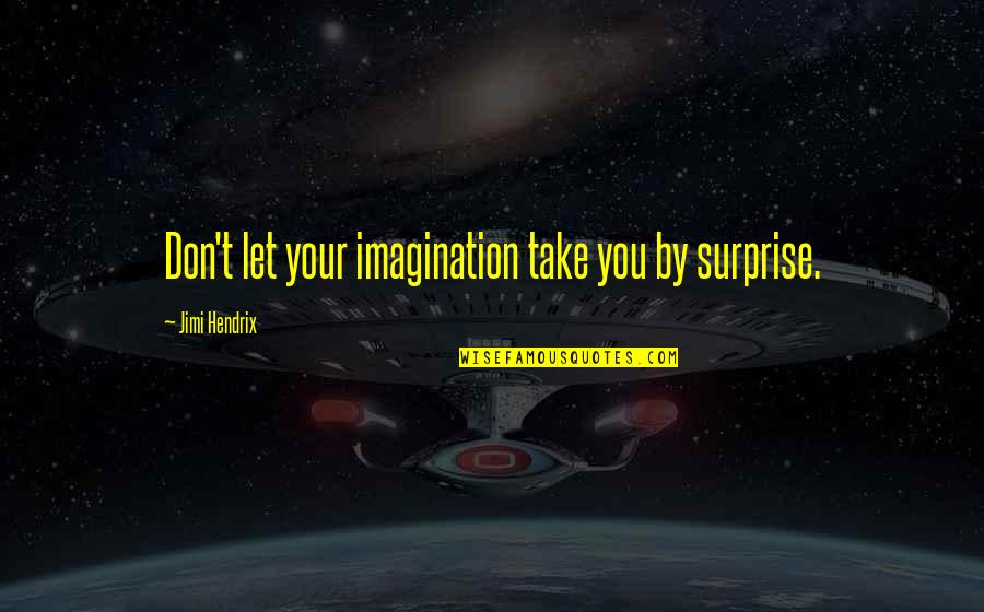 Gullion Family History Quotes By Jimi Hendrix: Don't let your imagination take you by surprise.