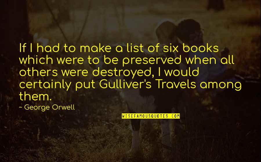 Gulliver Quotes By George Orwell: If I had to make a list of
