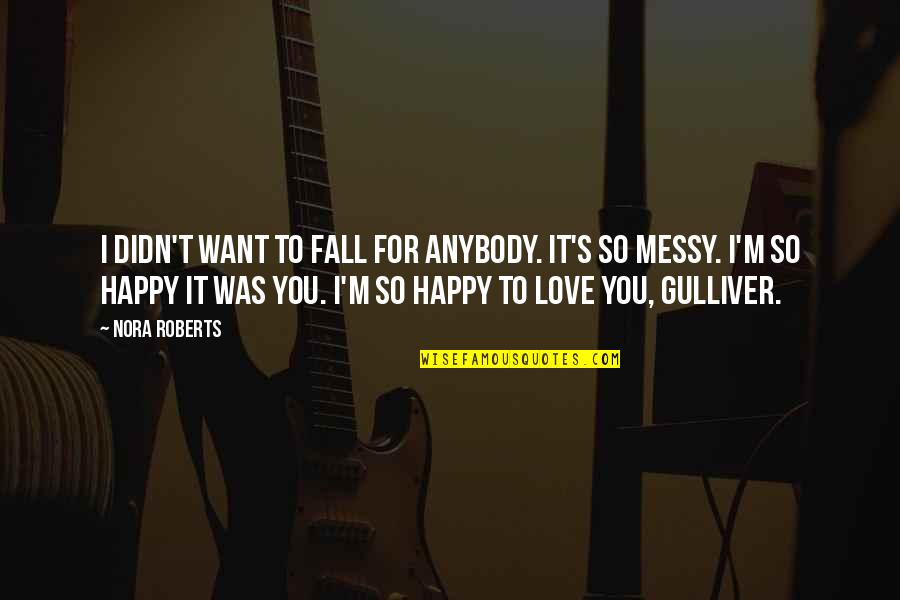 Gulliver Quotes By Nora Roberts: I didn't want to fall for anybody. It's