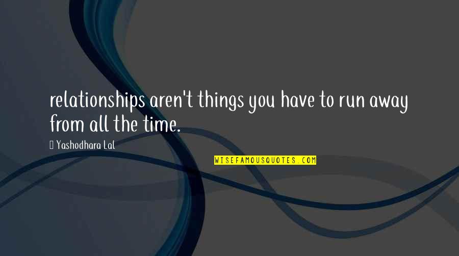 Gullnet Account Quotes By Yashodhara Lal: relationships aren't things you have to run away