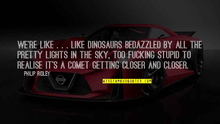 Gullord Solder Quotes By Philip Ridley: We're like . . . like dinosaurs bedazzled Gullord Solder Quotes By Philip Ridley: We're like . . . like dinosaurs bedazzled