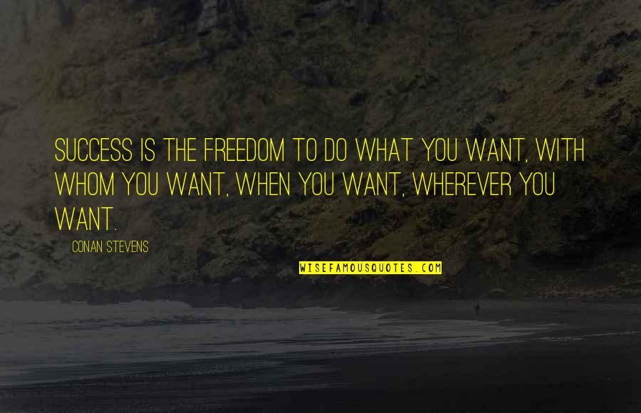 Gullstrands Equation Quotes By Conan Stevens: Success is the freedom to do what you
