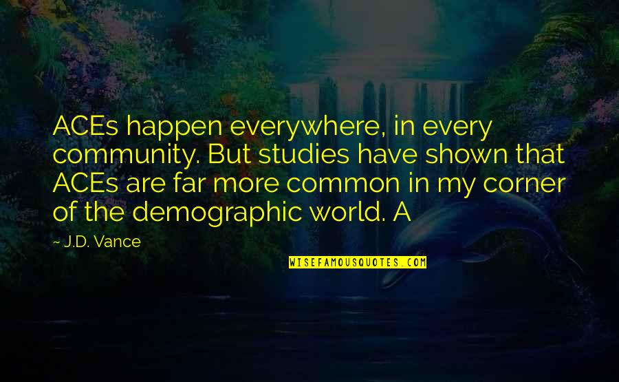 Gulman Be Aggressive Comedy Quotes By J.D. Vance: ACEs happen everywhere, in every community. But studies Gulman Be Aggressive Comedy Quotes By J.D. Vance: ACEs happen everywhere, in every community. But studies