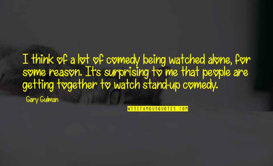 Gulman Comedian Quotes By Gary Gulman: I think of a lot of comedy being Gulman Comedian Quotes By Gary Gulman: I think of a lot of comedy being