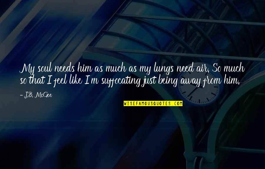 Gulnar Poorsattar Quotes By J.B. McGee: My soul needs him as much as my