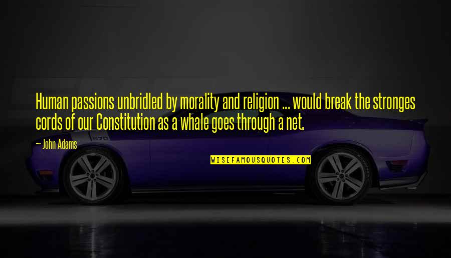 Gulnar Poorsattar Quotes By John Adams: Human passions unbridled by morality and religion ... Gulnar Poorsattar Quotes By John Adams: Human passions unbridled by morality and religion ...