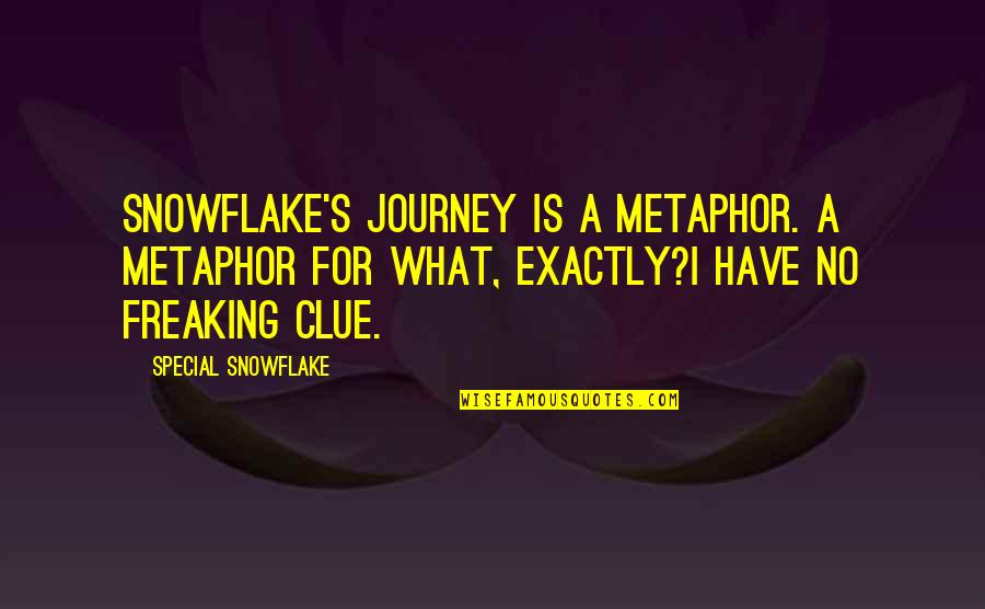 Gulnar Poorsattar Quotes By Special Snowflake: Snowflake's journey is a metaphor. A metaphor for Gulnar Poorsattar Quotes By Special Snowflake: Snowflake's journey is a metaphor. A metaphor for