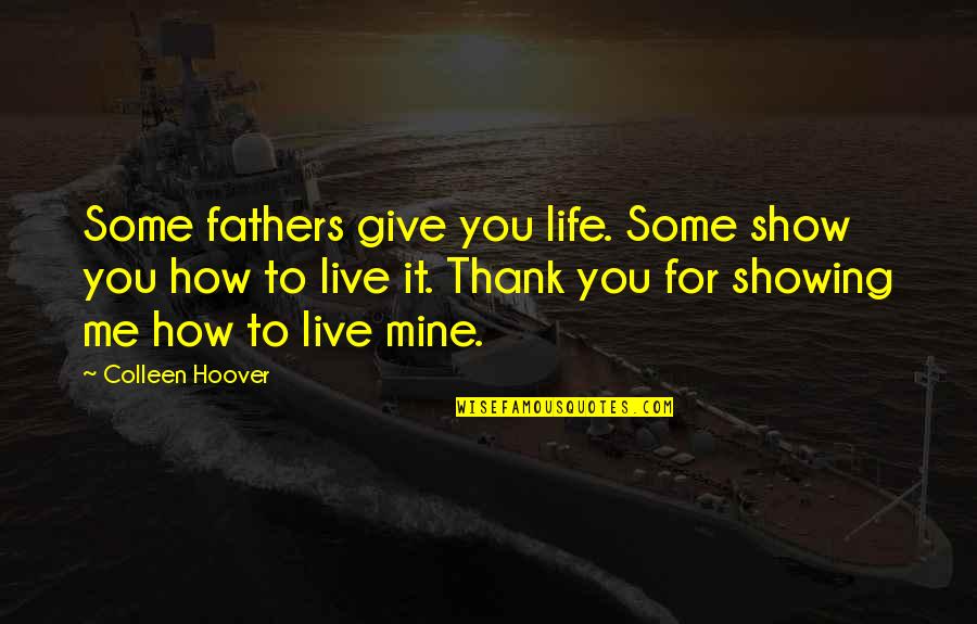Gulodices Quotes By Colleen Hoover: Some fathers give you life. Some show you