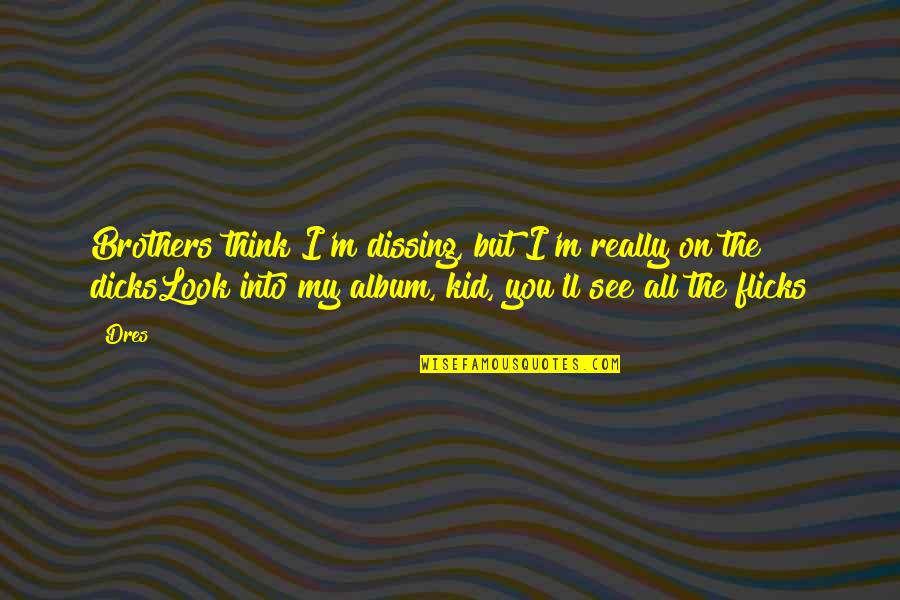Gulottas Quotes By Dres: Brothers think I'm dissing, but I'm really on Gulottas Quotes By Dres: Brothers think I'm dissing, but I'm really on