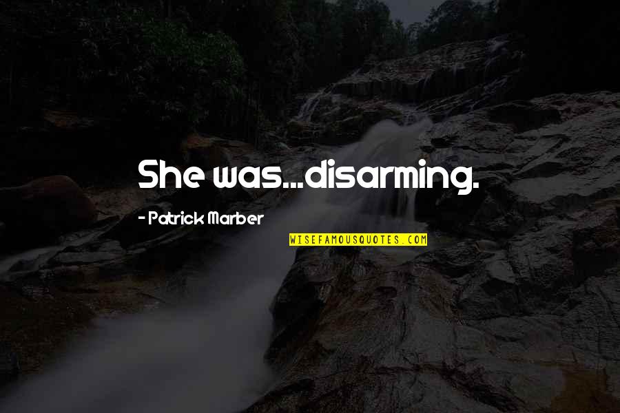 Gulottas Quotes By Patrick Marber: She was...disarming. Gulottas Quotes By Patrick Marber: She was...disarming.