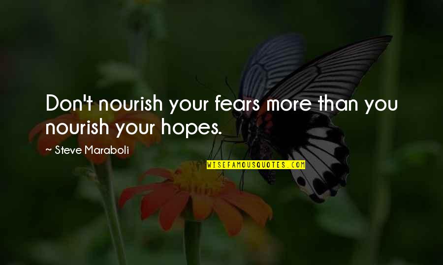Gulottas Quotes By Steve Maraboli: Don't nourish your fears more than you nourish Gulottas Quotes By Steve Maraboli: Don't nourish your fears more than you nourish