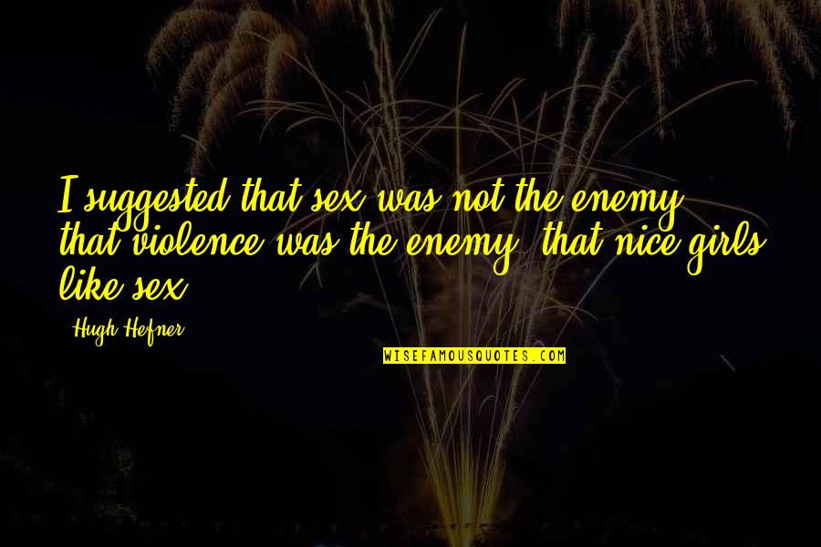 Gulovecom Quotes By Hugh Hefner: I suggested that sex was not the enemy,