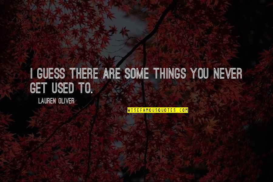Gulovecom Quotes By Lauren Oliver: I guess there are some things you never