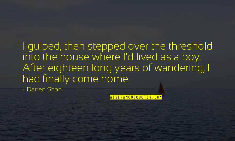 Gulped Quotes By Darren Shan: I gulped, then stepped over the threshold into