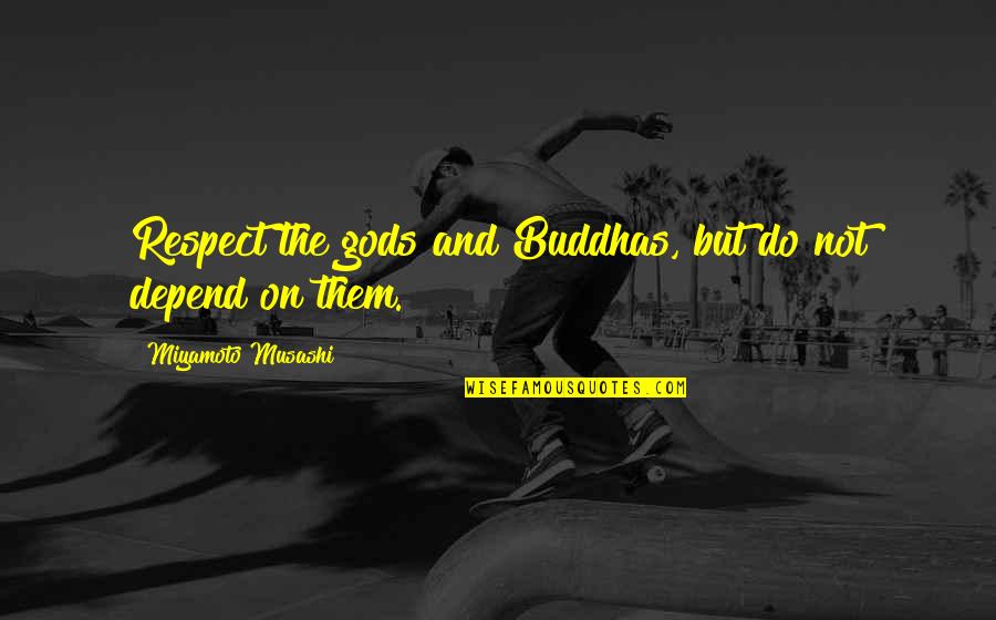 Gulphe Quotes By Miyamoto Musashi: Respect the gods and Buddhas, but do not