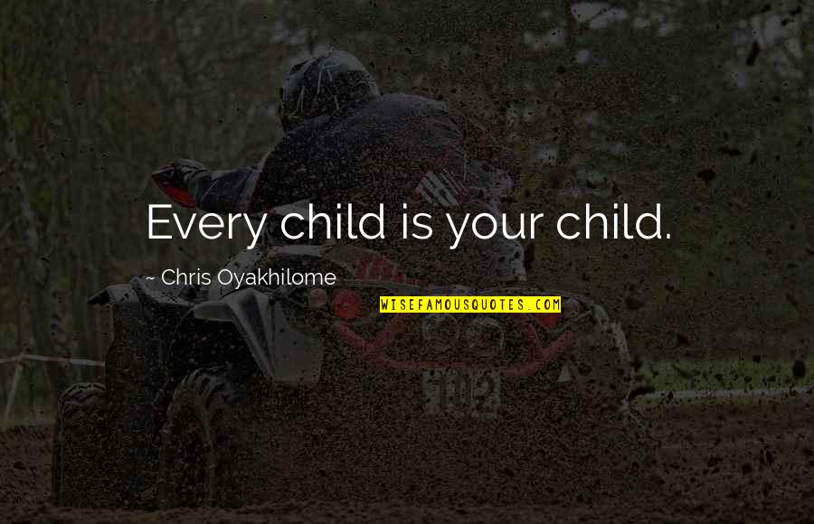 Gulping Quotes By Chris Oyakhilome: Every child is your child.