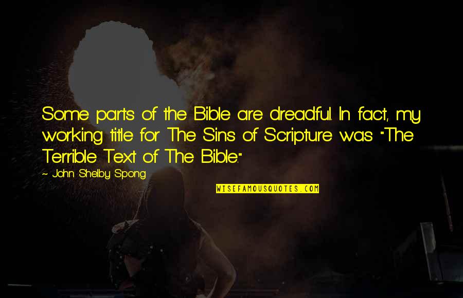 Gulping Water Quotes By John Shelby Spong: Some parts of the Bible are dreadful. In Gulping Water Quotes By John Shelby Spong: Some parts of the Bible are dreadful. In