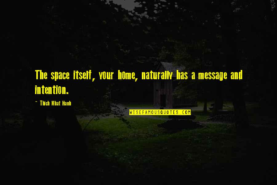 Gulping Water Quotes By Thich Nhat Hanh: The space itself, your home, naturally has a Gulping Water Quotes By Thich Nhat Hanh: The space itself, your home, naturally has a