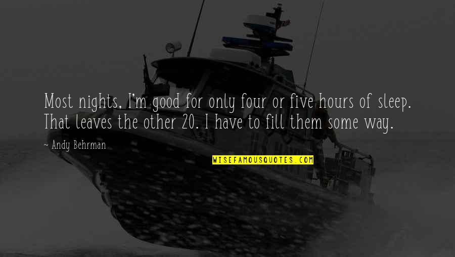 Gulrajani Md Quotes By Andy Behrman: Most nights, I'm good for only four or