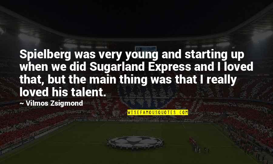 Gulrajani Md Quotes By Vilmos Zsigmond: Spielberg was very young and starting up when