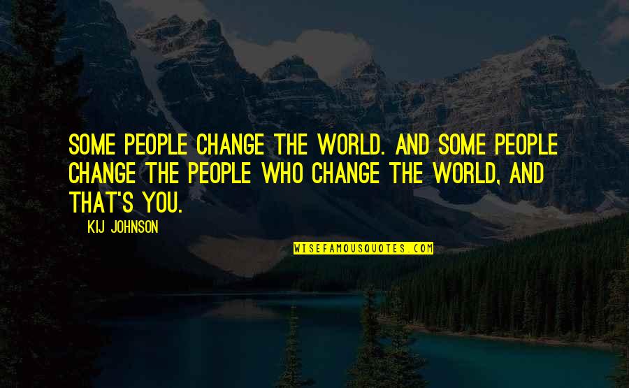 Gulsah Cavusoglu Quotes By Kij Johnson: Some people change the world. And some people Gulsah Cavusoglu Quotes By Kij Johnson: Some people change the world. And some people