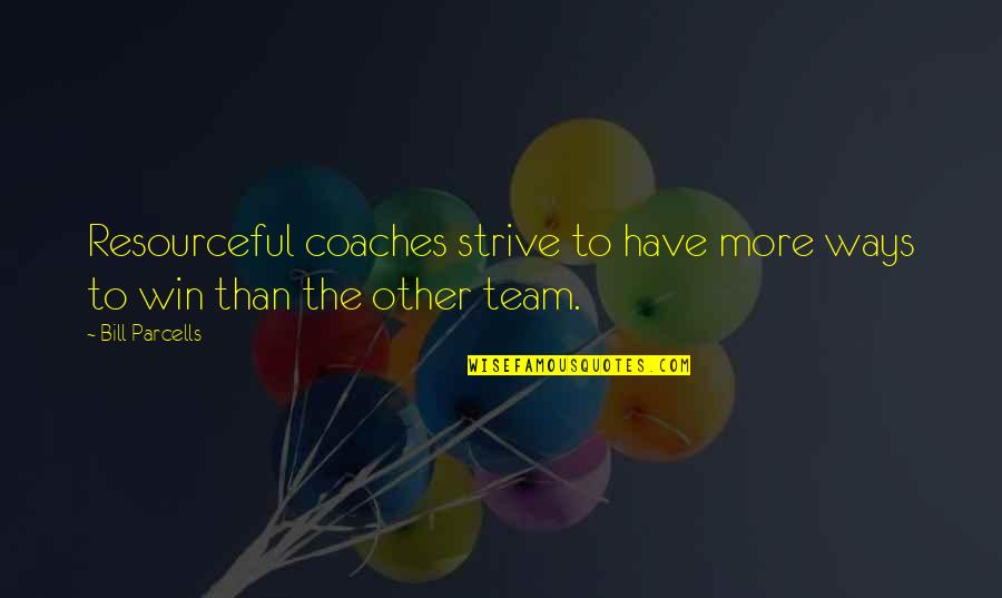 Gulsahin Quotes By Bill Parcells: Resourceful coaches strive to have more ways to