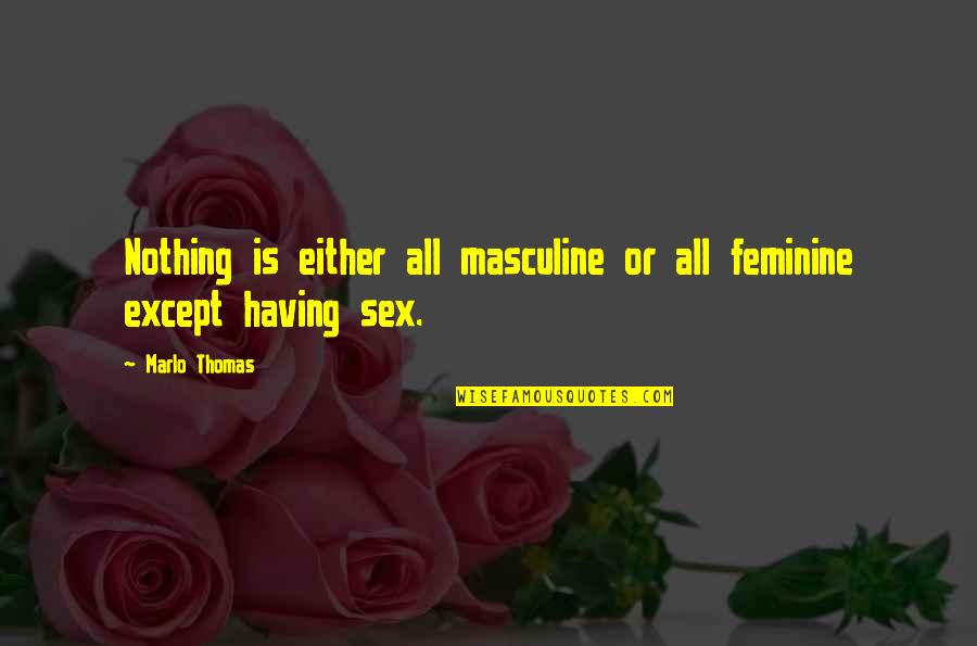 Gulsan Quotes By Marlo Thomas: Nothing is either all masculine or all feminine