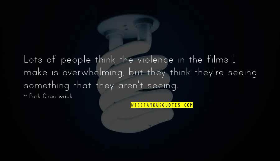 Gulsan Quotes By Park Chan-wook: Lots of people think the violence in the Gulsan Quotes By Park Chan-wook: Lots of people think the violence in the
